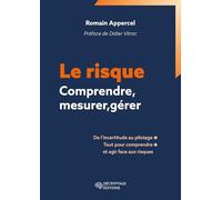 Le risque - Comprendre, mesurer, gérer: De l'incertitude au pilotage, tout pour comprendre et agir face au risque