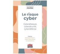 Le Risque Cyber - Cyberattaques, Cybersécurité, Cyberdéfence