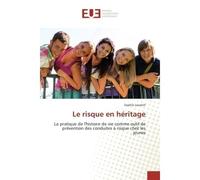 Le risque en heritage La pratique de l'histoire de vie comme outil de prevention des conduites A risque chez les jeunes - Sophie Laurent - Universitaires Europeennes - broché - Etude
