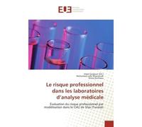 Le risque professionnel dans les laboratoires d'analyse medicale Evaluation du risque professionnel par modelisation dans le CHU de Sfax (Tunisie) - Imed Gargouri, - Universitaires Europeennes - broch