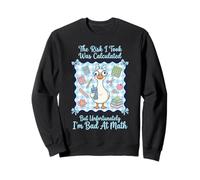 Le Risque Que J'Ai Pris a été calculé mais Je suis Mauvais en Math Goose Sweatshirt