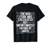 Le Risque Que J'Ai Pris a été calculé, mais Je suis nul en Maths. C'est drôle T-Shirt