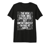Le Risque Que J'Ai Pris a été calculé, mais Je suis nul en Maths. C'est drôle T-Shirt Haut de Gamme