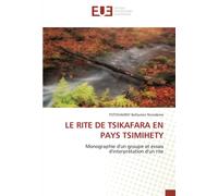 LE RITE DE TSIKAFARA EN PAYS TSIMIHETY: Monographie d'un groupe et essais d'interprétation d'un rite