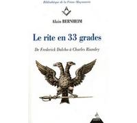 Le rite en 33 grades - De Frederick Dalcho à Charles Riandey Alain Bernheim (Auteur)