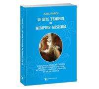 Le rite féminin de Memphis-Misraïm: Publication, étude et exégèse des rituels féminins de 1938 attribués à Constant Chevillon et Raoul Fructus