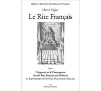 Le Rite Français - Tome 1, L'apprenti Et Le Compagnon Dans Le Rite Français Ou Moderne Ou Le Printemps De La Franc-Maçonnerie Française