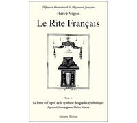 Le Rite Français - Tome 3, La Lettre Et L'esprit De La Synthèse Des Grades Symboliques Apprenti, Compagnon, Maître Maçon