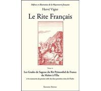 Le Rite Français - Tome 4, Les Grades De Sagesse Du Rit Primordial De France Du Maître À L'élu Et Les Manuscrits Du Premier Ordre Des Deux Premières Séries De L'arche