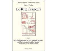 Le Rite Français - Tome 5, Les Grades De Sagesse Du Rite Primordial De France De L'élu Secret Au Grand Élu Écossais - Voyage À Travers Le Iie Ordre, Esprit De Sa Synthèse