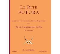 Le Rite Futura: Une vision nouvelle de la Franc-Maçonnerie pour Bâtir, Construire, Créer en 33 degrés