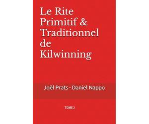 Le Rite Primitif & Traditionnel de Kilwinning: Tome 2