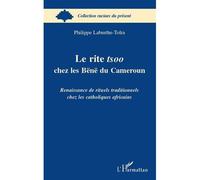 Le rite tsoo chez les Bënë du Cameroun Renaissance de rituels traditionnels chez les catholiques africains - Philippe Laburthe-Tolra - L'harmattan - broché - Essai