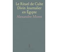 Le Rituel de Culte Divin Journalier en Égypte: D'Après les Papyrus de Berlin Et les Textes du Temple de Séti Ier, à Abydos
