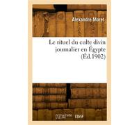 Le rituel du culte divin journalier en Égypte - Jacques Moret - Hachette Bnf - broché - Livre