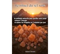 Le rituel du sel rose: La méthode naturelle pour purifier votre corps relancer l’énergie et calmer les fringales en 5 minutes par jour