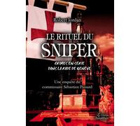 Le rituel du sniper - Crimes en série dans la rade de Genève Crimes en série dans la rade de Genève, Une enquête du commissaire Sébastien Passard - Robert Jordan - Amalthee - broché - Roman