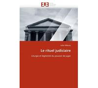 Le Rituel Judiciaire - Liturgie Et Légitimité Du Pouvoir De Juger