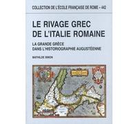 Le Rivage Grec De L'italie Romaine - La Grande Grèce Dans L'historiographie Augustéenne