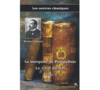 Le rival du Roi - La marquise de Pompadour Tome II - Michel Zévaco, Les oeuvres classiques: (18)