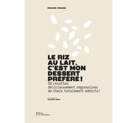Le Riz Au Lait, C'est Mon Dessert Préféré ! - 50 Recettes Délicieusement Régressives De Chefs Totalement Addicts !