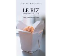 Le Riz dans tous ses états Encyclopedie culinaire - Thierry Thorens - Actes sud - broché - Guide