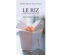 Le Riz dans tous ses états Thierry Thorens (Auteur), Claudine Rabâa (Auteur)