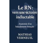 Le RN: vers une victoire inéluctable: Anatomie d'un basculement français