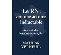 Le RN: vers une victoire inéluctable: Anatomie d'un basculement français