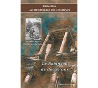 Le Robinson de douze ans - Jeanne Sylvie Mallès de Beaulieu - Collection La bibliothèque des classiques: Texte intégral