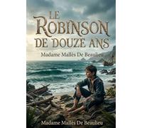 Le Robinson de douze ans: L'odyssée d'un jeune naufragé face à la nature sauvage.