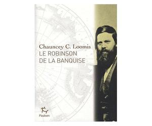 Le Robinson De La Banquise - L'histoire De Charles Francis Hall, Explorateur