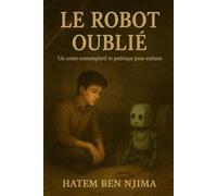 Le Robot Oublié: Un conte poétique et contemplatif pour jeunes lecteurs