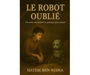 Le Robot Oublié: Un conte poétique et contemplatif pour jeunes lecteurs