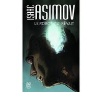 Le robot qui rêvait Isaac Asimov (Auteur), France-Marie Watkins (Traduction)