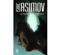 Le robot qui rêvait - Isaac Asimov - J'ai Lu - Poche - Roman