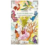 Le roi à la barbe verte: Contes populaires hongrois Dès 12 ans Dès 12 ans