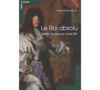 Le Roi absolu - idees recues sur louis XIV Yves-Marie Bercé (Auteur)