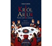 Le roi Arthur La vérité cachée dans la légende