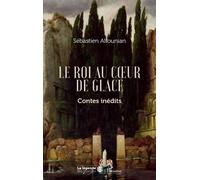 Le roi au coeur de glace Contes inédits - Sébastien Altounian - L'harmattan - broché - Contes / Légendes