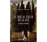 Le roi au coeur de glace Contes inédits - Sébastien Altounian - L'harmattan - broché - Contes / Légendes