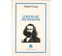 Le roi blanc des Patagons - Saint-Loup - Godeffroy De Bouillon - broché - Livre