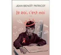 Le roi c est moi Jean-Benoît Patricot (Auteur)