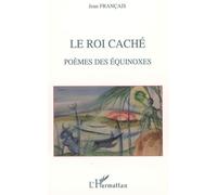 Le roi caché Poèmes des équinoxes - Jean Francais - L'harmattan - broché - Poésie