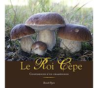 Le Roi Cèpe: Confidences d'un champignon