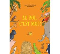 Jean-Michel Billioud, Henri Fellner – Le roi, c'est moi ! – Album jeunesse cartonné