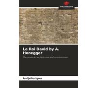 Le Roi David by A. Honegger: The conductor as performer and communicator
