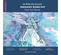 Le Roi De Glace / Mkumiey Eleke'wit / The Ice King