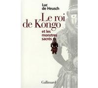 Luc de Heusch – Le Roi du Congo et les monstres sacrés – Gallimard – Broché