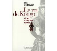 Luc de Heusch – Le Roi du Congo et les monstres sacrés – Gallimard – Broché
